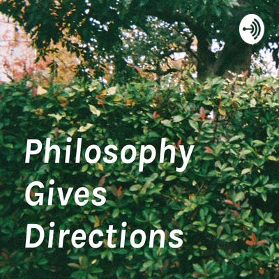 Philosophy Gives Directions • A podcast on Spotify for Podcasters